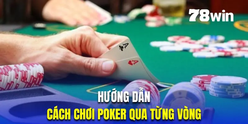 Tìm hiểu cách chơi Poker qua từng giai đoạn